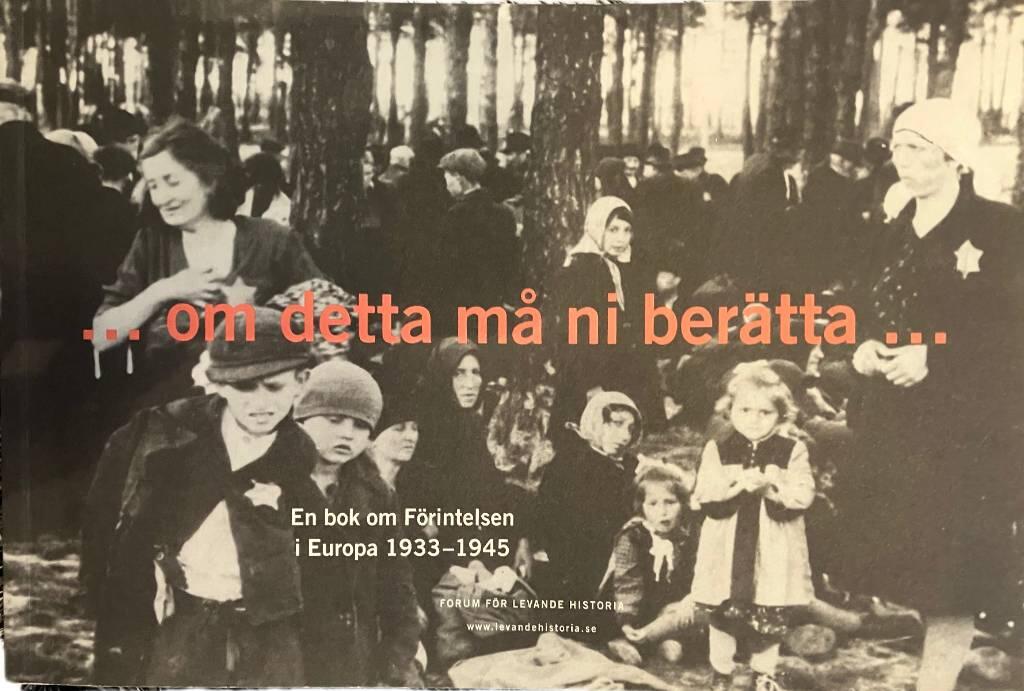 -om detta må ni berätta- : en bok om förintelsen i Europa 1933-1945