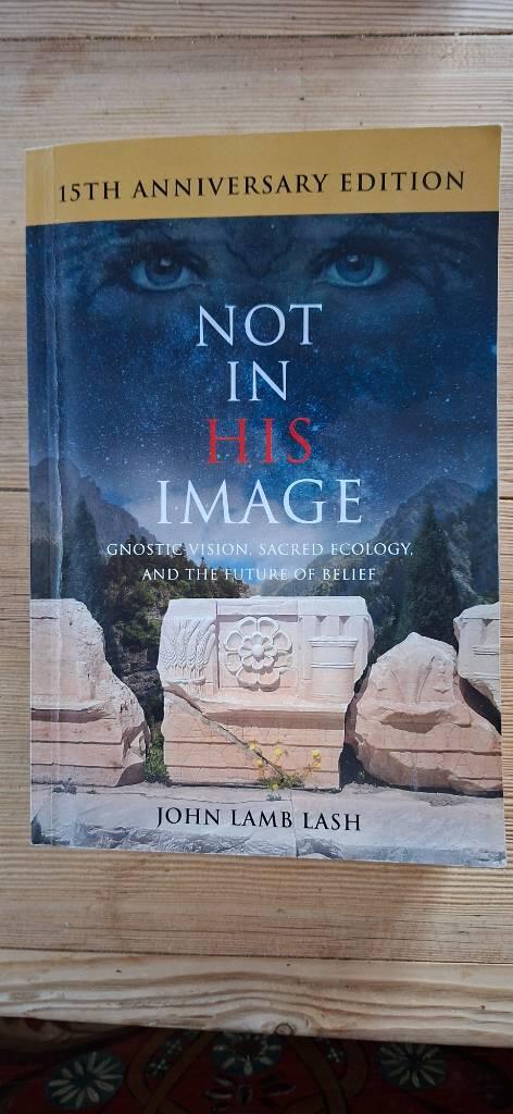 Not in his image - gnostic vision, sacred ecology, and the future of belief