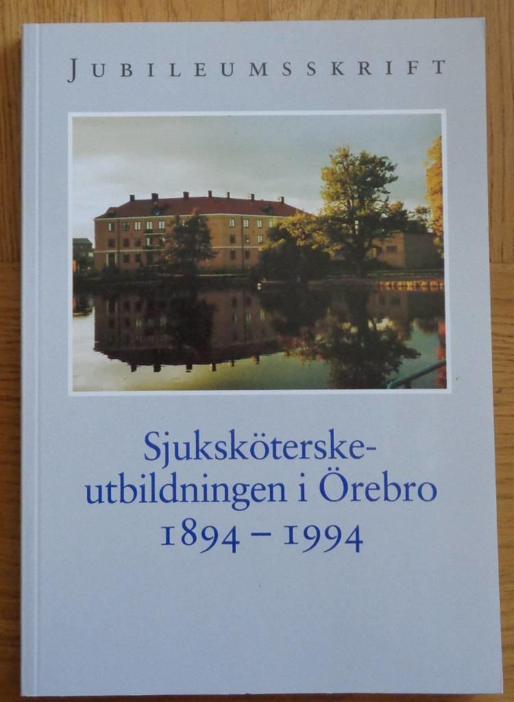 Sjuksk&ouml;terskeutbildningen i &Ouml;rebro ig&aring;r, idag, imorgon : jubileumsskrift