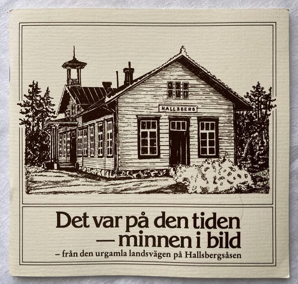 Det var p&aring; den tiden : minnen i bild : [fr&aring;n den urgamla landsv&auml;gen p&aring; Hallsbergs&aring;sen]