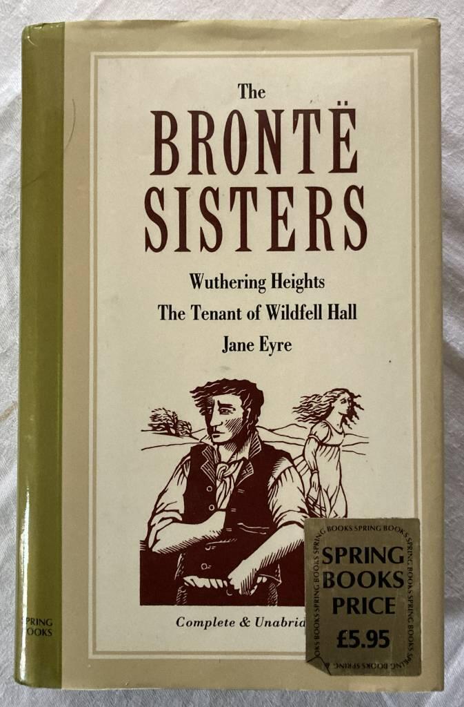 Wuthering heights : The tenant of Wildfell hall. Jane Eyre