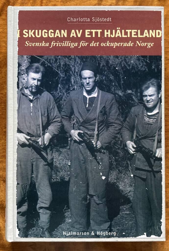 I skuggan av ett hjälteland : svenska frivilliga för det ockuperade Norge