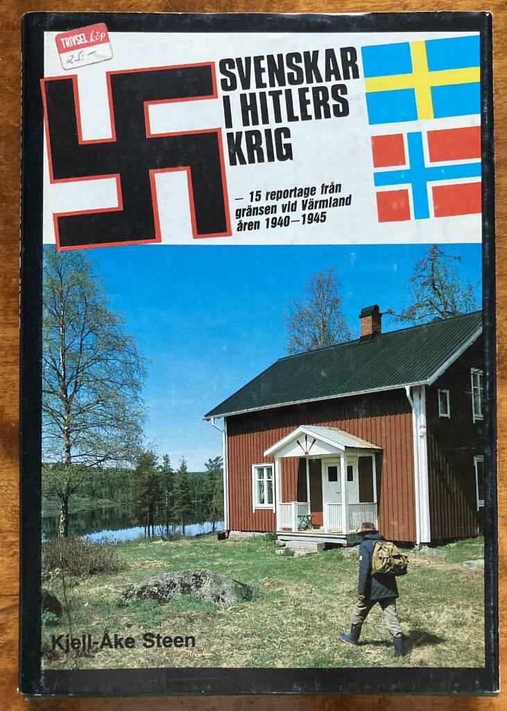 Svenskar i Hitlers krig - [15 reportage fr&aring;n gr&auml;nsen vid V&auml;rmland &aring;ren 1940-1945]