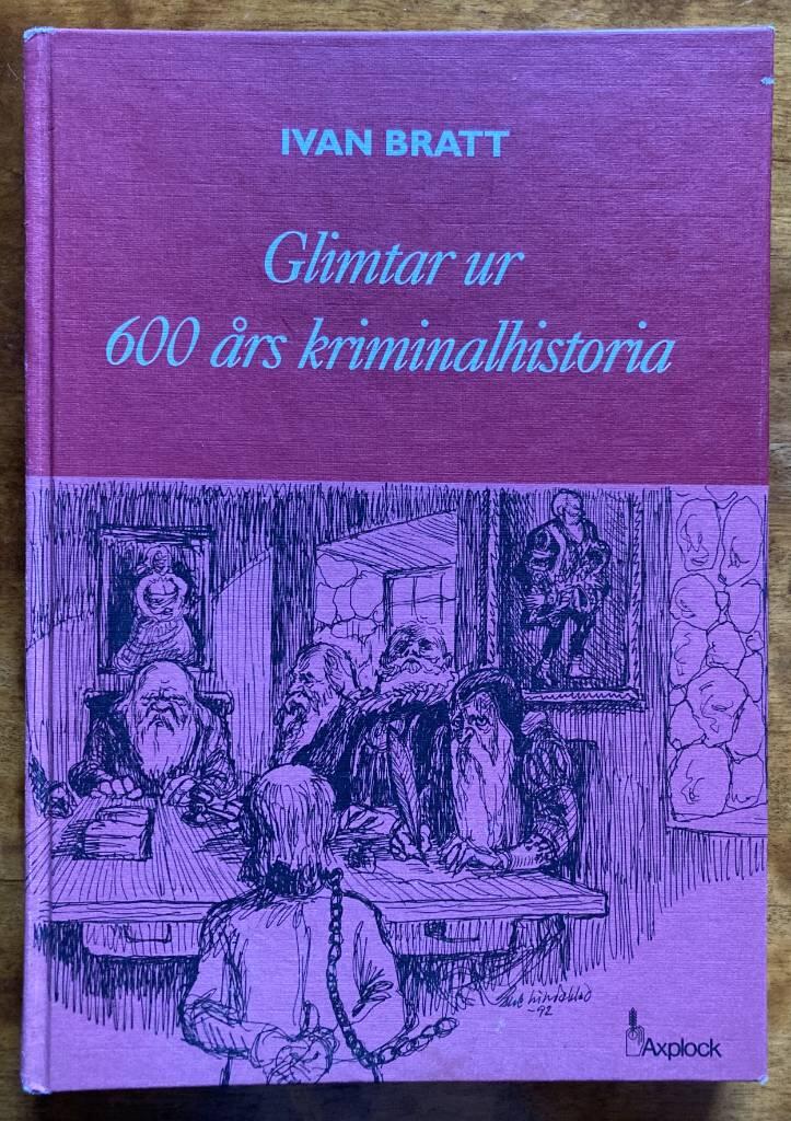 Glimtar ur 600 &aring;rs kriminalhistoria
