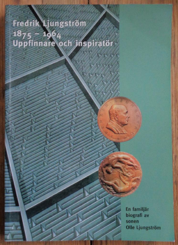 Fredrik Ljungstr&ouml;m 1875-1964 : uppfinnare och inspirat&ouml;r : en familj&auml;r biografi