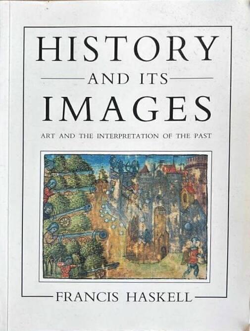 History and its images : art and the interpretation of the past