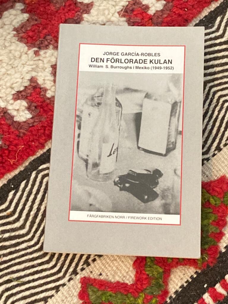 Den f&ouml;rlorade kulan : William S. Burroughs i Mexiko (1949-1952)