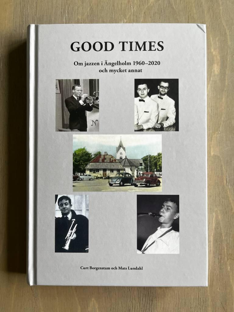 Good Times - om jazzen i &Auml;ngelholm 1960-2020 och mycket annat