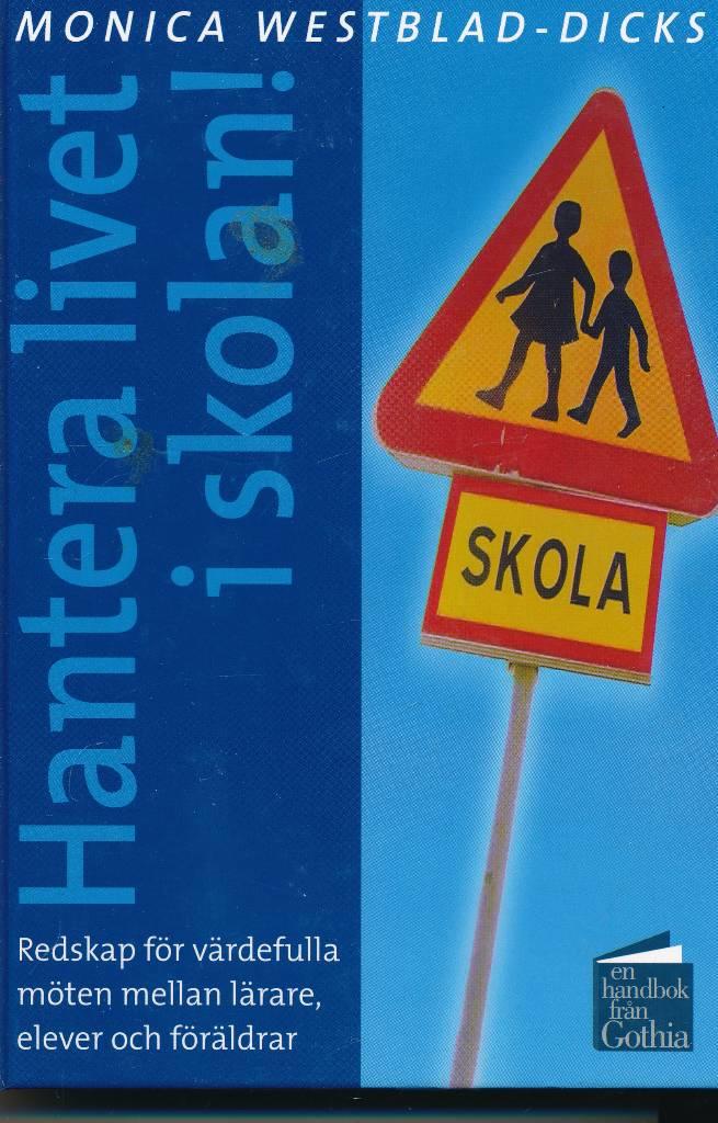 Hantera livet i skolan! - [redskap f&ouml;r v&auml;rdefulla m&ouml;ten mellan l&auml;rare, elever och f&ouml;r&auml;ldrar]