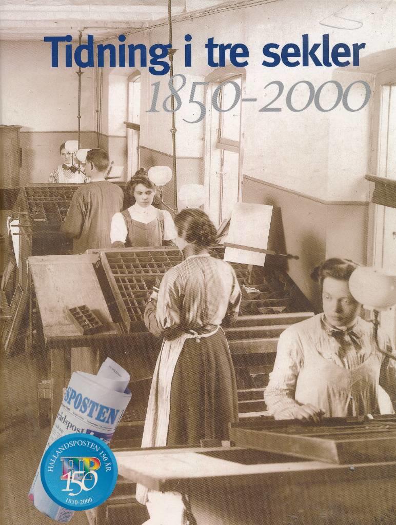 Tidning i tre sekler : 1850-2000 : [Hallandsposten 150 &aring;r]