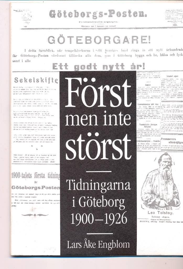F&ouml;rst men inte st&ouml;rst. Tidningarna i G&ouml;teborg 1900-1926