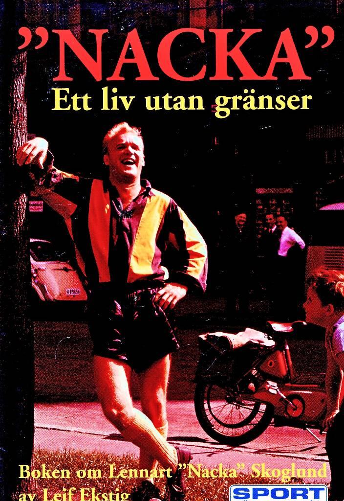 "Nacka" - ett liv utan gr&auml;nser : [boken om Lennart "Nacka" Skoglund]