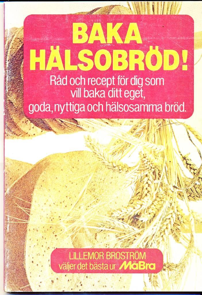 Baka hälsobröd! : råd och recept för dig som vill baka ditt eget, goda, nyttiga och hälsosamma bröd