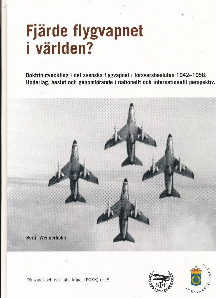 Fj&auml;rde flygvapnet i v&auml;rlden? : doktrinutveckling i det svenska flygvapnet i f&ouml;rsvarsbesluten 1942-1958 : underlag, beslut och genomf&ouml;rande i nationellt och internationellt perspektiv