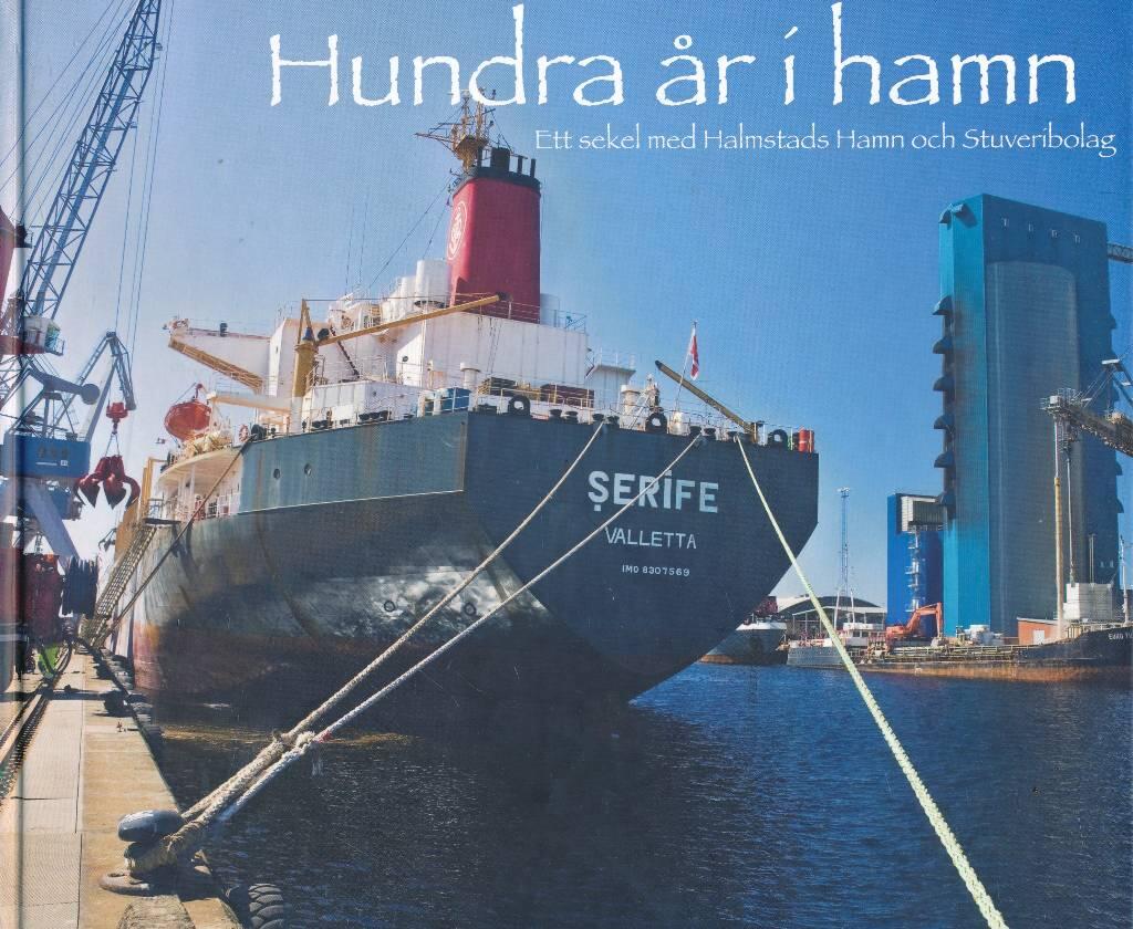 Hundra &aring;r i hamn : ett sekel med Halmstads hamn och stuveribolag