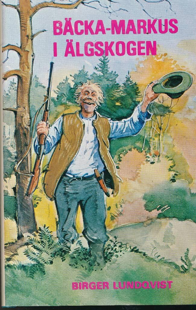 B&auml;cka-Markus i &auml;lgskogen : jakt-, fiske- och bygdehistorier
