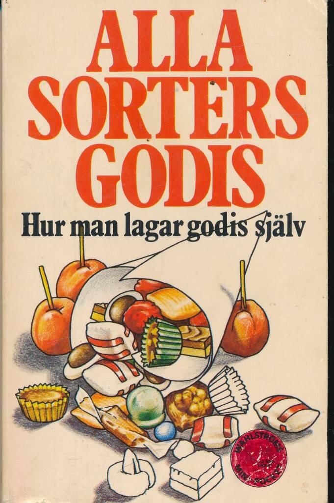 Alla sorters godis : hur man lagar godis sj&auml;lv