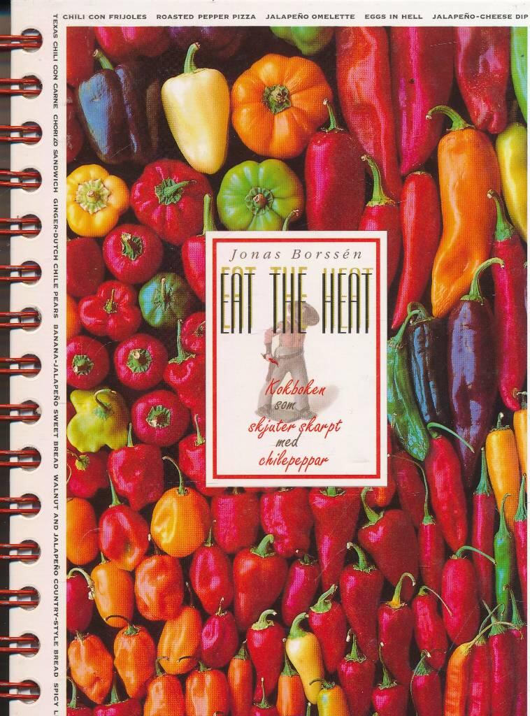Eat the heat : kokboken som skjuter skarpt med chilepeppar