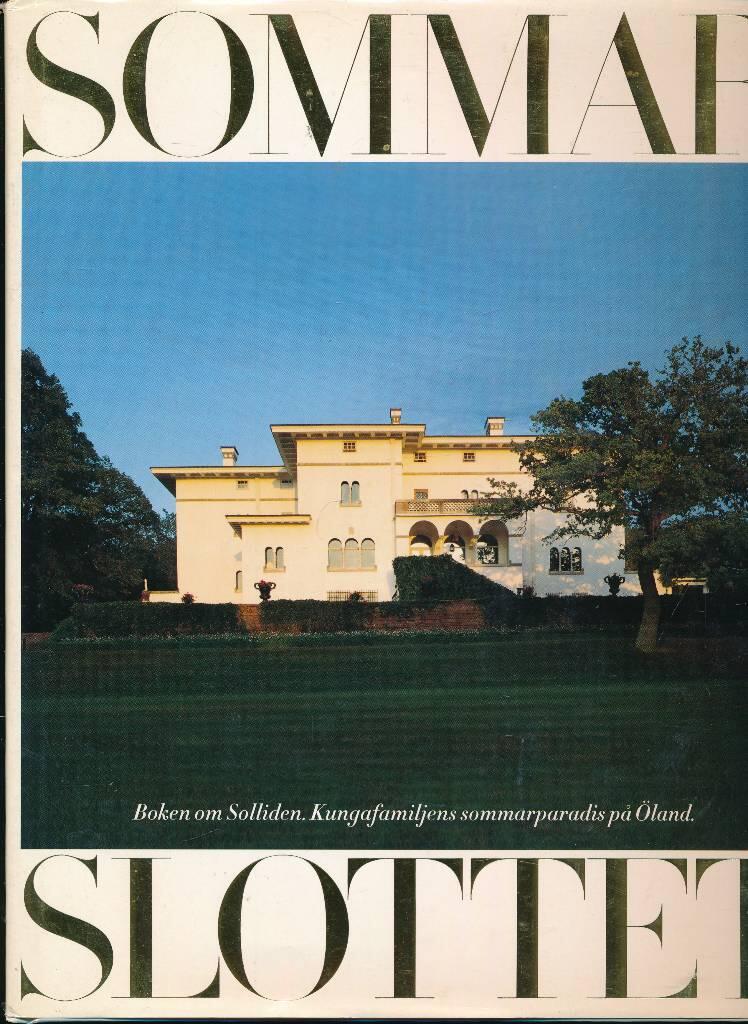 Sommarslottet : [boken om Solliden, kungafamiljens sommarparadis p&aring; &Ouml;land]