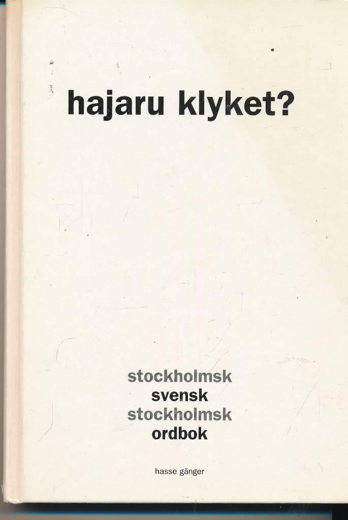 Hajaru klyket? : stockholmsk svensk stockholmsk ordbok