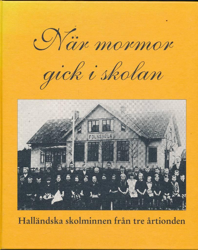 När mormor gick i skolan : halländska skolminnen från tre årtionden