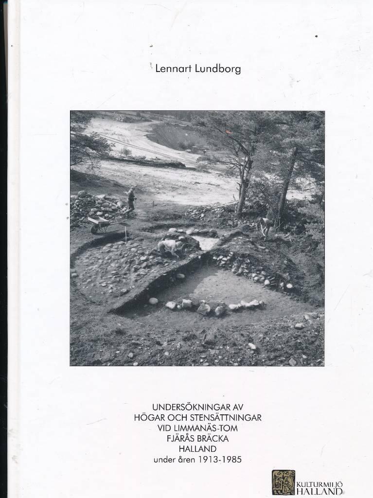 Unders&ouml;kningar av h&ouml;gar och stens&auml;ttningar vid Limman&auml;s-Tom, Fj&auml;r&aring;s br&auml;cka, Kungsbacka kommun, Halland under &aring;ren 1913 - 1985