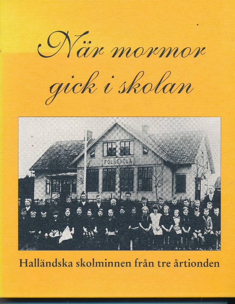 När mormor gick i skolan : halländska skolminnen från tre årtionden