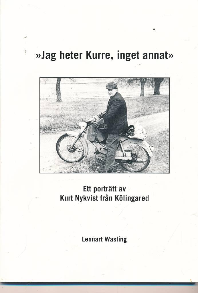 "Jag heter Kurre, inget annat" : ett portr&auml;tt av Kurt Nykvist fr&aring;n K&ouml;lingared