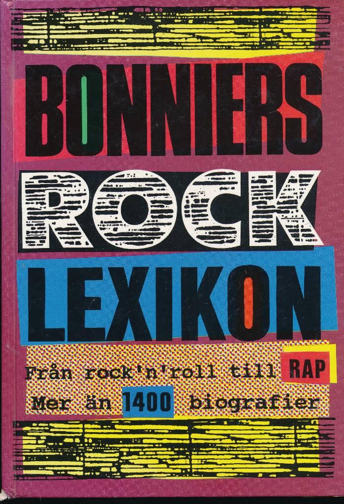 Bonniers rocklexikon : fr&aring;n rock'n'roll till rap : [mer &auml;n 1400 biografier]