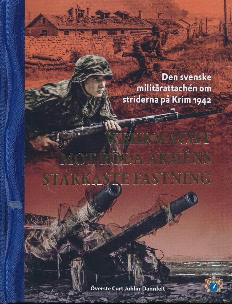 Wehrmacht mot R&ouml;da arm&eacute;ns starkaste f&auml;stning : den svenske milit&auml;rattach&eacute;n om striderna p&aring; Krim 1942