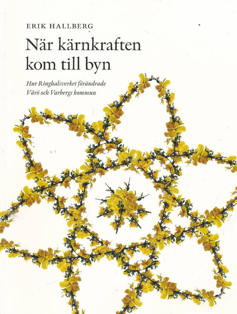 N&auml;r k&auml;rnkraften kom till byn : hur Ringhalsverket f&ouml;r&auml;ndrade V&auml;r&ouml; och Varbergs kommun