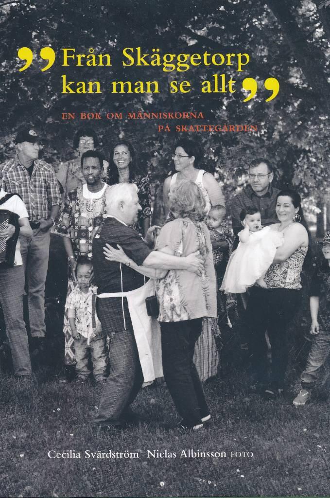 "Fr&aring;n Sk&auml;ggetorp kan man se allt" : en bok om m&auml;nniskorna p&aring; Skatteg&aring;rden