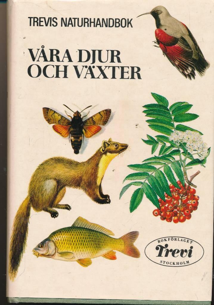 V&aring;ra djur och v&auml;xter : Trevis naturhandbok