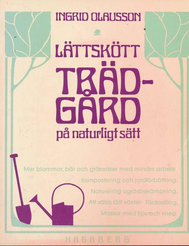L&auml;ttsk&ouml;tt tr&auml;dg&aring;rd p&aring; naturligt s&auml;tt : [mer blommor, b&auml;r och gr&ouml;nsaker med mindre arbete ...]