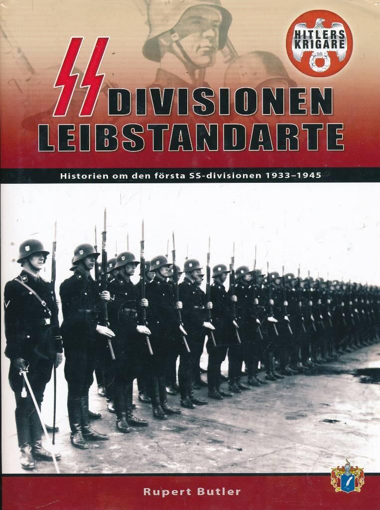 SS-division Leibstandarte : historien om den f&ouml;rsta SS-divisionen 1933-1945