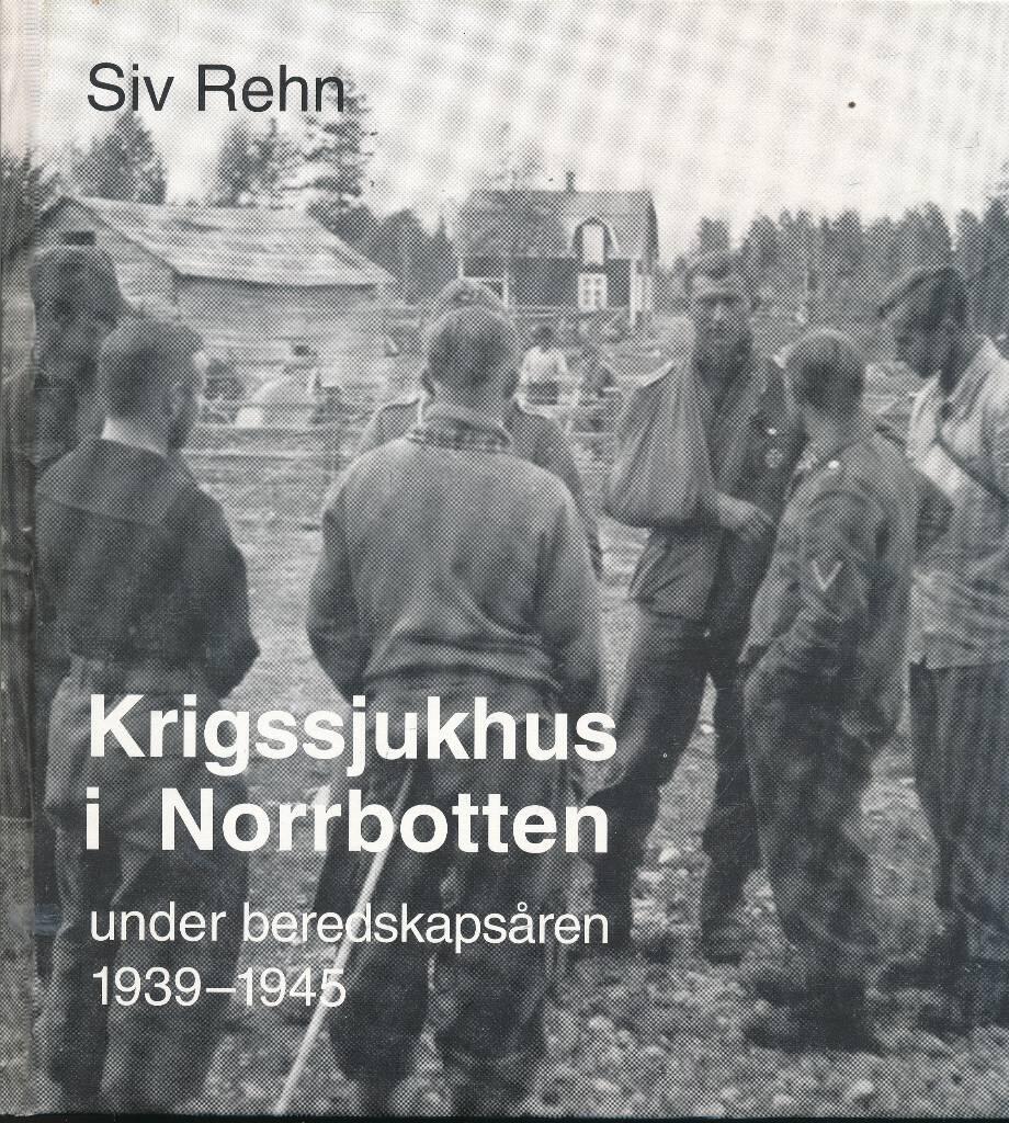 Krigssjukhus i Norrbotten under beredskaps&aring;ren 1939-1945