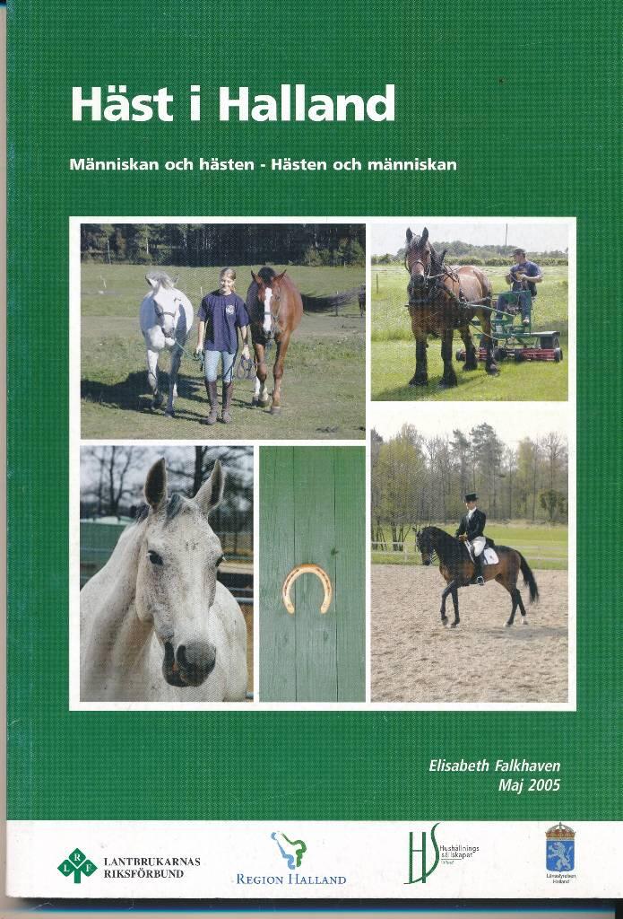 H&auml;st i Halland - m&auml;nniskan och h&auml;sten - h&auml;sten och m&auml;nniskan : [en studie kring h&auml;stens ekonomiska, samh&auml;lleliga och sociala betydelse i Hallands l&auml;n]