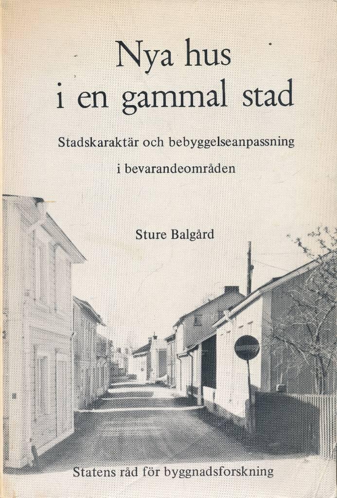 Nya hus i en gammal stad - stadskarakt&auml;r och bebyggelseanpassning i bevarandeomr&aring;den