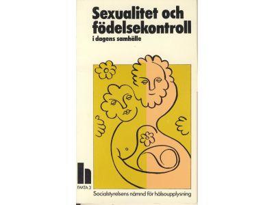 Sexualitet och f&ouml;delsekontroll i dagens samh&auml;lle : en skrift fr&aring;n Socialstyrelsens h-n&auml;mnd