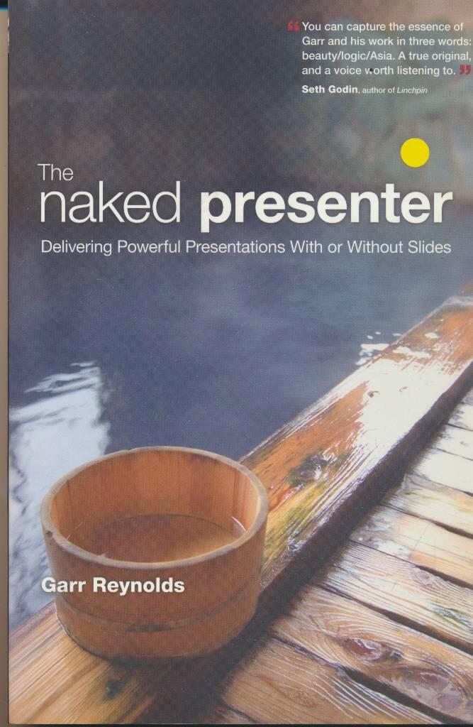 Naked Presenter: Delivering Powerful Presentations with or Without Slides [Elektronisk resurs]