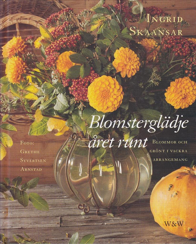 Blomsterglädje året runt : blommor och grönt i vackra arrangemang