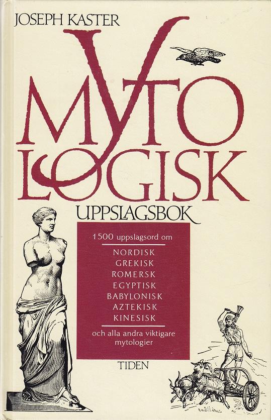 Mytologisk uppslagsbok : [1500 uppslagsord om nordisk, grekisk, romersk, egyptisk, babylonisk, aztekisk, kinesisk och alla andra viktigare mytologier]