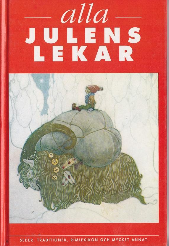 Alla julens lekar : [seder, traditioner, rimlexikon och mycket annat]