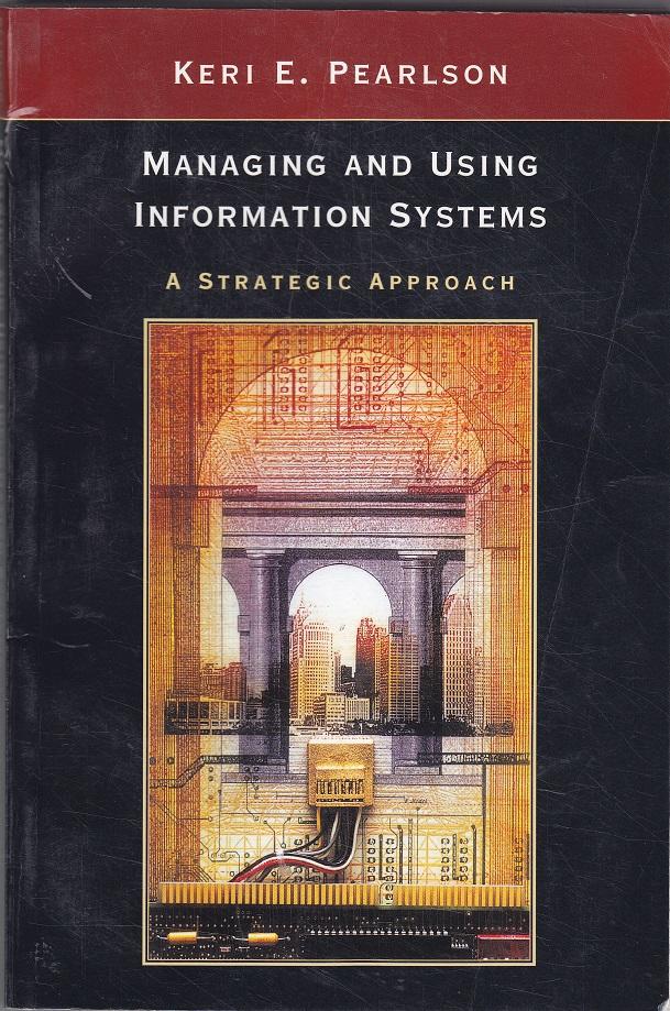 Managing and using information systems : a strategic approach