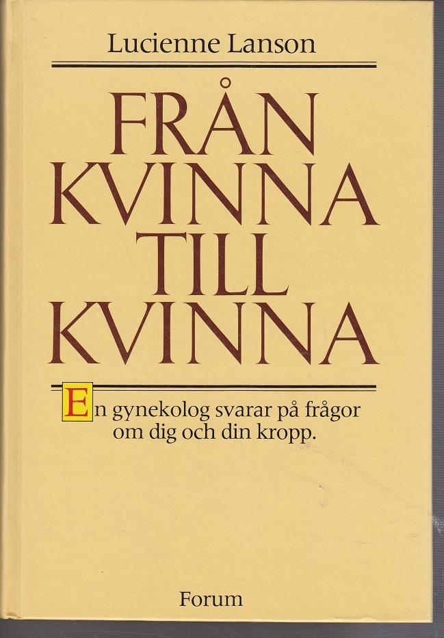 Från kvinna till kvinna : en gynekolog svarar på frågor om dig och din kropp