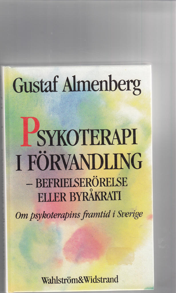 Psykoterapi i förvandling : befrielserörelse eller byråkrati : om psykoterapins framtid i Sverige