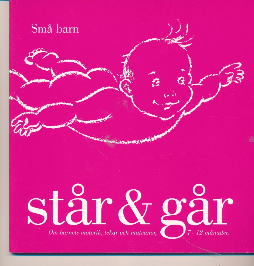 Små barn står & går : [om barnets motorik, lekar och matvanor, 7-12 månader]