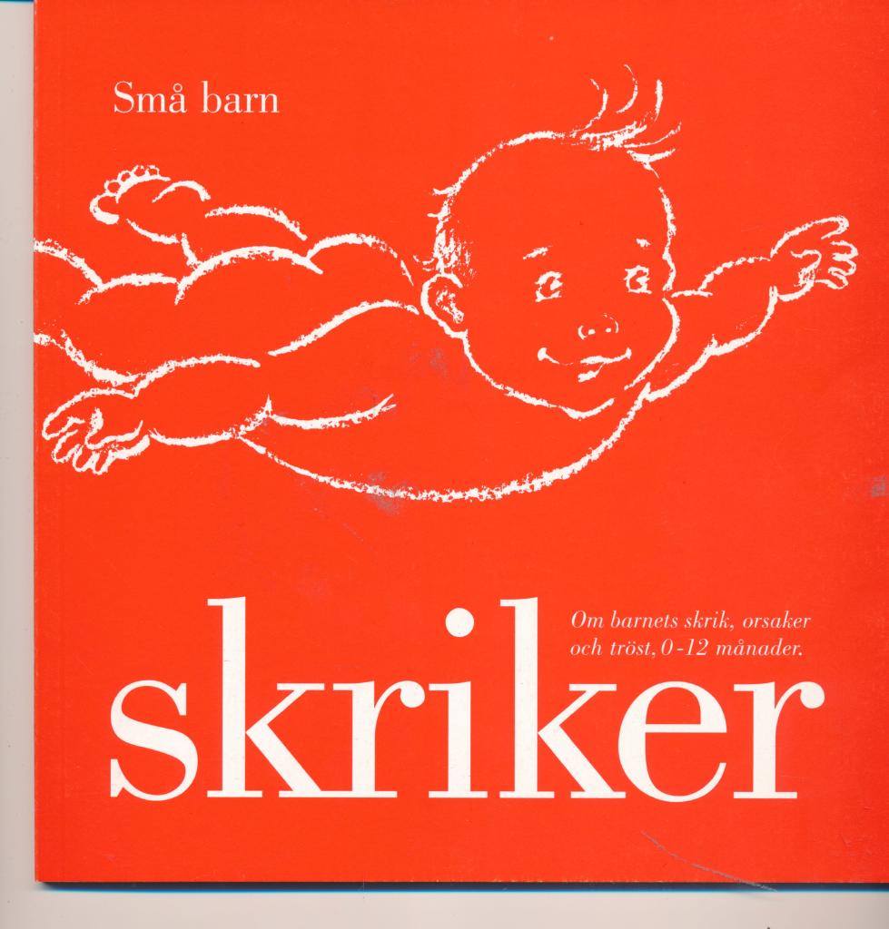 Små barn skriker : om barnets skrik, orsaker och tröst, 0-12 månader