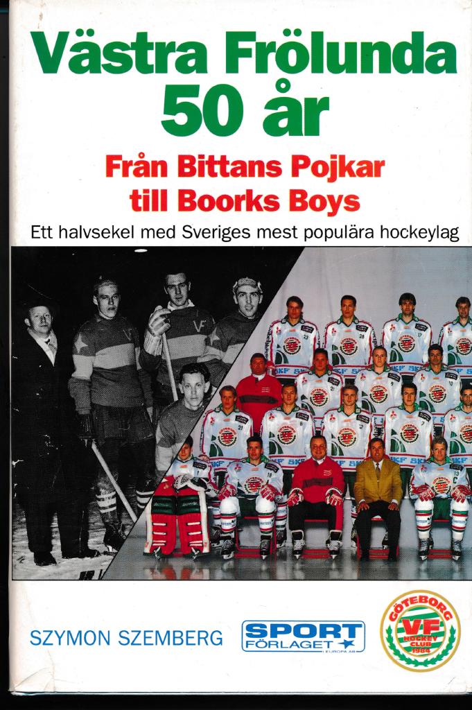 V&auml;stra Fr&ouml;lunda 50 &aring;r : fr&aring;n Bittans pojkar till Boorks boys : ett halvsekel med Sveriges mest popul&auml;ra hockeylag