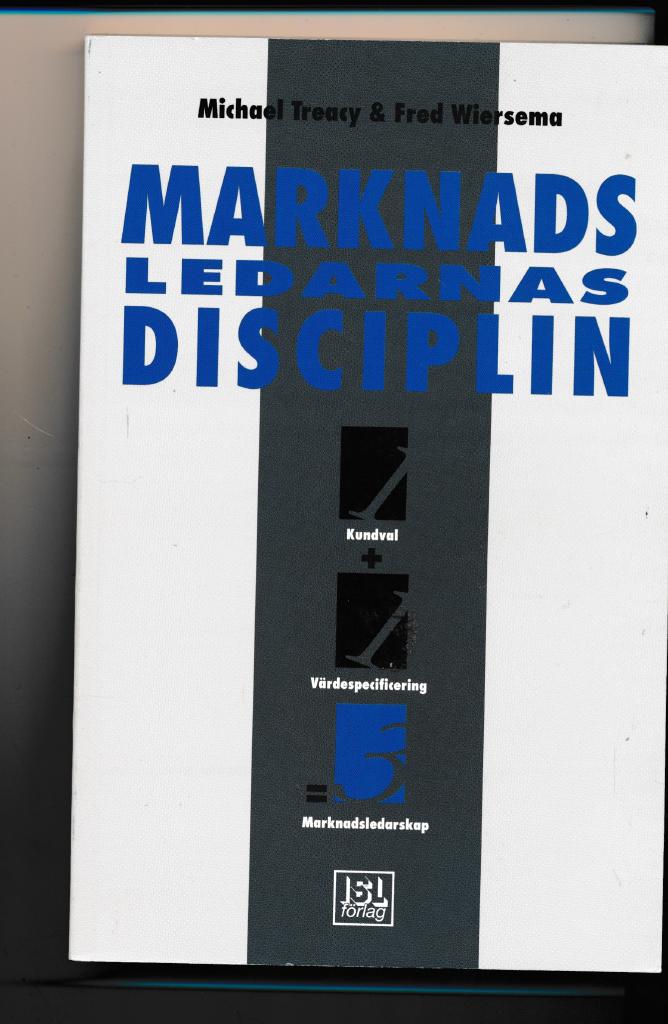 Marknadsledarnas disciplin : kundval, värdespecificering, marknadsledarskap